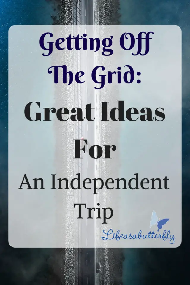 Getting Off The Grid: Great Ideas For An Independent Trip
