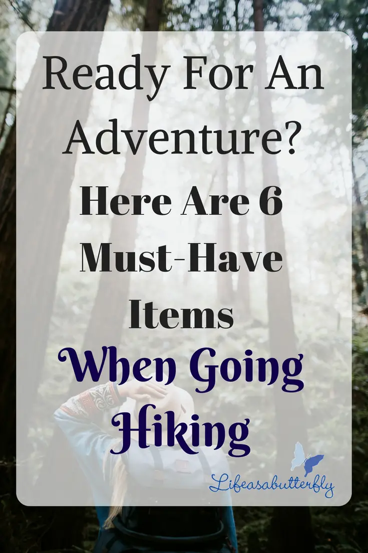 Ready for an Adventure? Here Are 6 Must-Have Items When Going Hiking