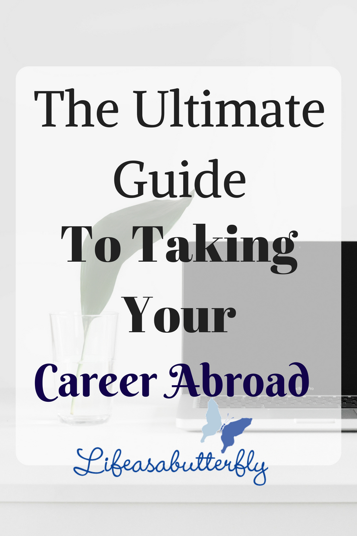 The Ultimate Guide To Taking Your Career Abroad | Life As A Butterfly